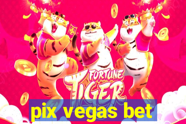 pix vegas bet